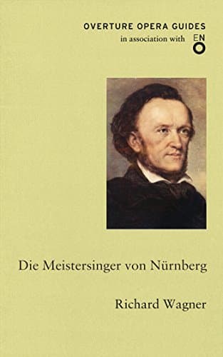 Die Meistersinger von Nürnberg (The Mastersingers of Nuremberg) (Overture Opera Guides in Association with the English National Opera (ENO)