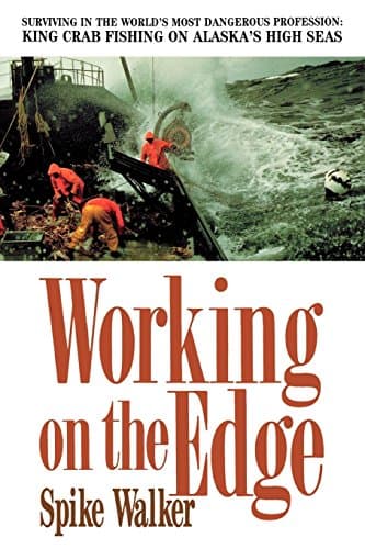 Working on the Edge: Surviving in the World's Most Dangerous Profession : King Crab Fishing on Alaska's High Seas