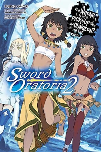 Is It Wrong to Try to Pick Up Girls in a Dungeon? On the Side: Sword Oratoria, Vol. 2 (light novel): Volume 2 (IS WRONG PICK GIRLS DUNGEON SWORD ORATORIA NOVEL SC)