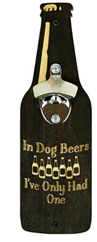 "In Dog Beers I've Only Had One" Wall Mount Bottle Opener