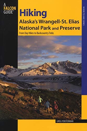 Hiking Alaska's Wrangell-St. Elias National Park and Preserve: From Day Hikes To Backcountry Treks (Regional Hiking Series)
