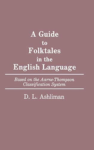 A Guide to Folktales in the English Language: Based on the Aarne-Thompson Classification System (Bibliographies and Indexes in World Literature)