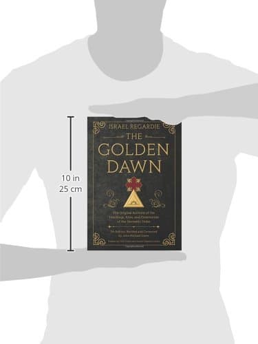 The Golden Dawn: The Original Account of the Teachings, Rites, and Ceremonies of the Hermetic Order