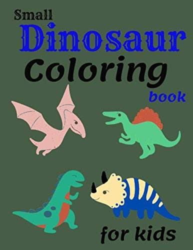Small Dinosaur Coloring book for kids: for kids Perfect Coloring Book for your daughter or son,Girls or boy Gift At Birthday, +50 Dinosaurs With High Quality In Black And White.