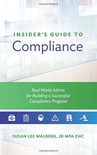 Insider's Guide to Compliance: Real World Advice for Building a Successful Compliance Program