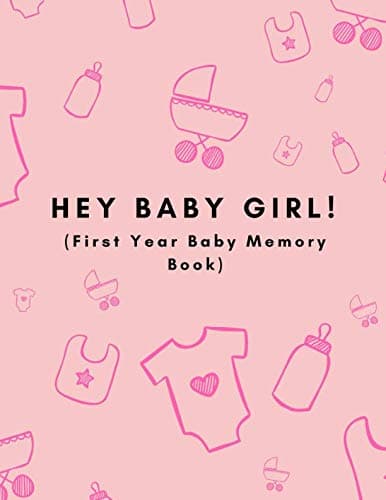 Hey Baby Girl! (First Year Baby Memory Book): Baby Milestones 1st Year Record Book For A Newborn Daughter (Month by Month| | Baby shower Gift| Pink Edition) Paperback – January 15, 2019