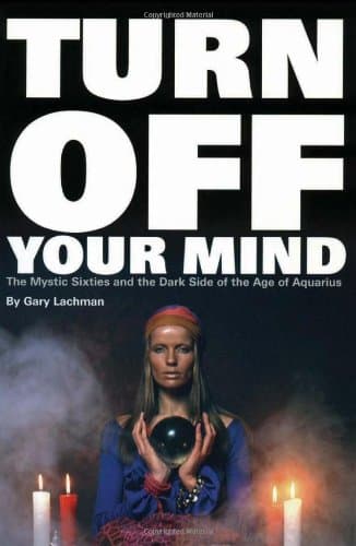 Turn Off Your Mind: The Mystic Sixties and the Dark Side of the Age of Aquarius Paperback – June 1, 2003
