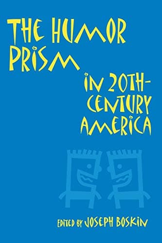 The Humor Prism in 20th Century American Society (Humor in Life & Letters)