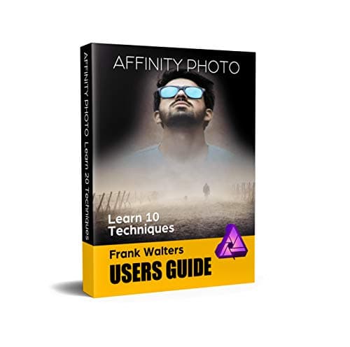 Affinity Photo Users Guide: Learn 10 Techniques Kindle Edition