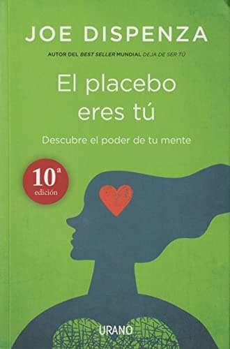 El placebo eres tú: Cómo ejercer el poder de la mente (Spanish Edition)