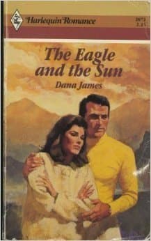 Eagle And The Sun (Harlequin Romance) by Dana James (1987-10-01)