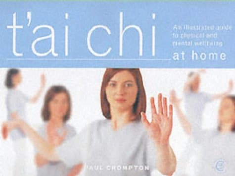 Carroll & Brown Publishers Limited T'ai Chi at Home: An Illustrated Guide to the Mastery of the Essential Movements That Promote Physical and Mental Wellbeing