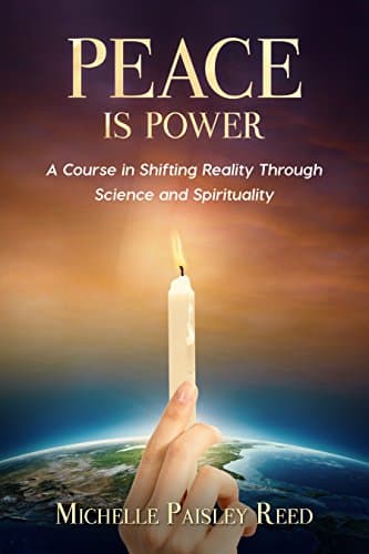 Peace is Power: A Course in Shifting Reality Through Science and Spirituality Kindle Edition