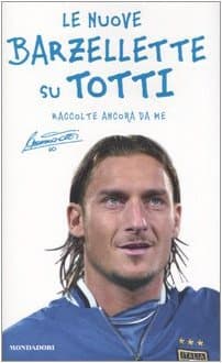 Le nuove barzellette su Totti (raccolte ancora da me) Paperback