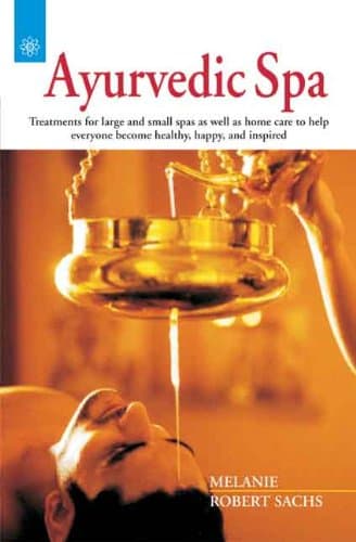 Ayurvedic Spa: Treatments for large and small spas as well as home care to help everyone become healthy, happy, and inspired Paperback – 1 Jan. 2010
