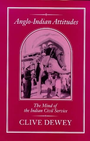 Anglo-Indian Attitudes: Mind of the Indian Civil Service Hardcover – Illustrated, 1 July 1993