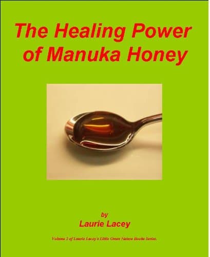 The Healing Power of Manuka Honey (Laurie Lacey's Little Green Nature Books Book 2) Kindle Edition