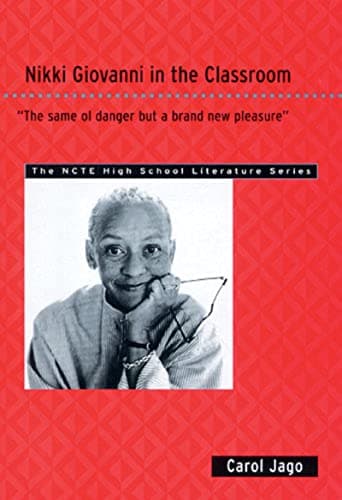 Nikki Giovanni in the Classroom: "The same ol' danger but a brand new pleasure" (THE NCTE High School Literature Series)