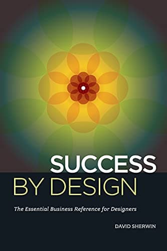 Success By Design: The Essential Business Reference for Designers