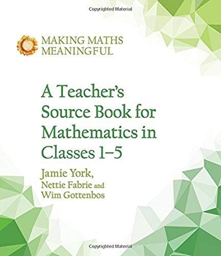 A Teacher's Source Book for Mathematics in Classes 1 to 5 (Making Maths Meaningful)