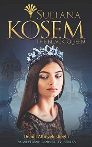 Sultana Kosem: The Black Queen (Magnificent Century)
