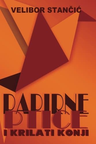 Papirne ptice i krilati konji (Serbian Edition)