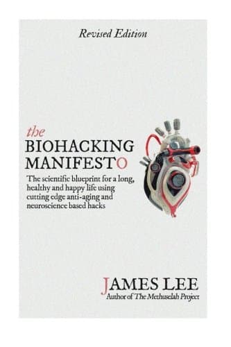 The Biohacking Manifesto: The scientific blueprint for a long, healthy and happy life using cutting edge anti-aging and neuroscience based hacks