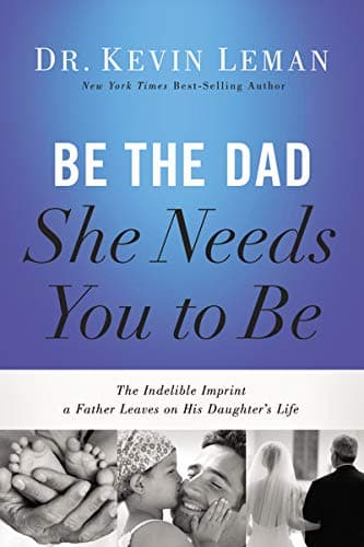 Be the Dad She Needs You to Be: The Indelible Imprint a Father Leaves on His Daughter's Life by Kevin Leman (2014-05-20) Hardcover – May 20, 2014