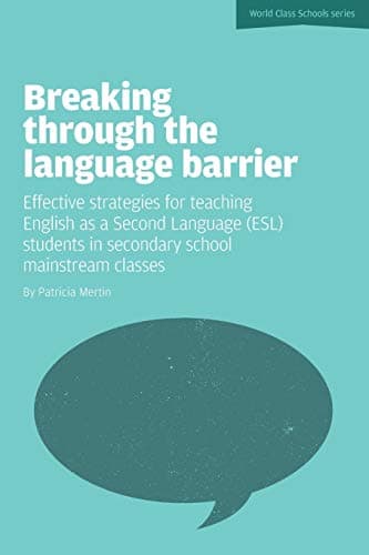 Breaking Through the Language Barrier: Effective Strategies for Teaching English as a Second Language (ESL) Students in Secondary School Mainstream CL