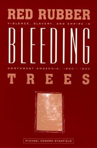 Red Rubber, Bleeding Trees: Violence, Slavery and Empire in Northwest Amazonia, 1850-1933 Paperback – Import, 1 January 1998