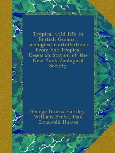 Tropical wild life in British Guiana : zoological contributions from the Tropical Research Station of the New York Zoological Society