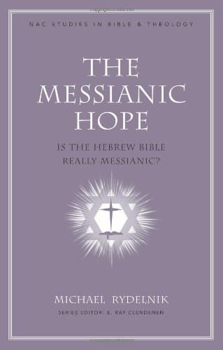 The Messianic Hope: Is the Hebrew Bible Really Messianic? (NAC Studies in Bible & Theology)