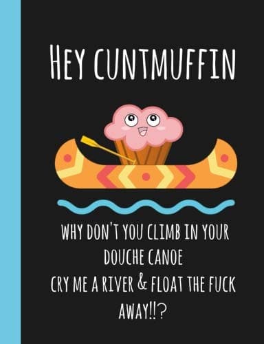 Hey Cuntmuffin: Funny swear word, gifts, Gag,Cunt, novelty,Joke,Journal,Notebook, Lined paper, For adults,Women,men,present, Christmas,Birthday,Black Paperback – 6 Nov. 2018