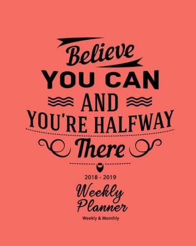 2018-2019 Weekly Planner: Believe You Can Inspirational Quotes Weekly Daily 16 Monthly Planner 2018-2019 8 x 10" Calendar Schedule Organi ... Calendar 2018-2019 16-Month Journal Series)