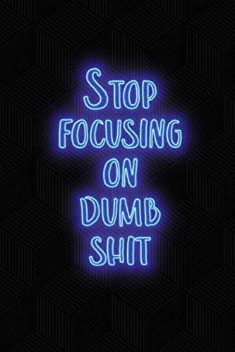 Stop focusing on dumb shit: Blank Wide dotted Notebook, 120 Pages, 6 x 9 inches - Funny, Offensive, Motivational, Office Coworker, BFF Gift, Cuss Words, Swear,Hustler Mindset