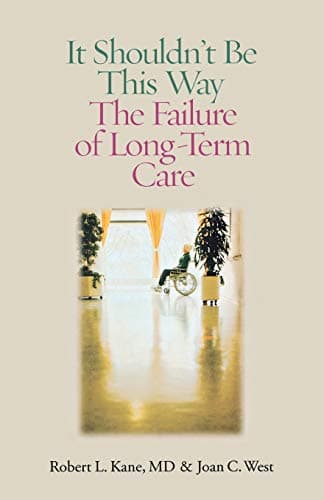 It Shouldn't Be This Way: The Failure of Long-Term Care