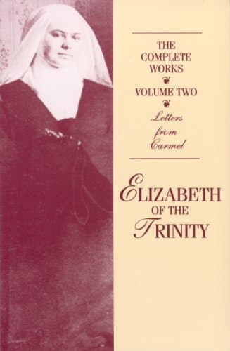 The Complete Works of Elizabeth of the Trinity, vol. 2 (featuring Her Letters from Carmel) Kindle Edition