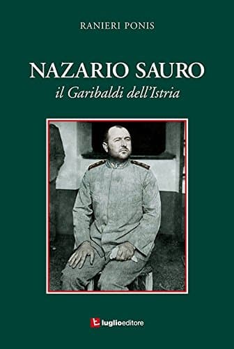 Nazario Sauro. Il Garibaldi dell'Istria