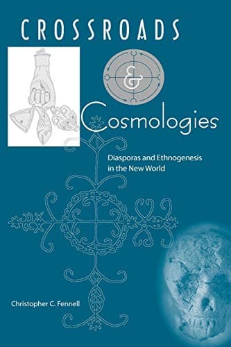 Crossroads and Cosmologies: Diasporas and Ethnogenesis in the New World (Cultural Heritage Studies)