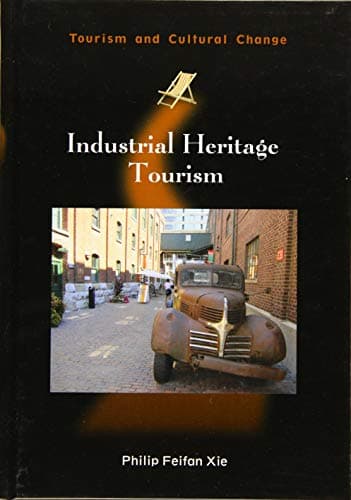 Industrial Heritage Tourism (43) (Tourism and Cultural Change (43))