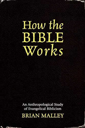 How the Bible Works: An Anthropological Study of Evangelical Biblicism (Cognitive Science of Religion)