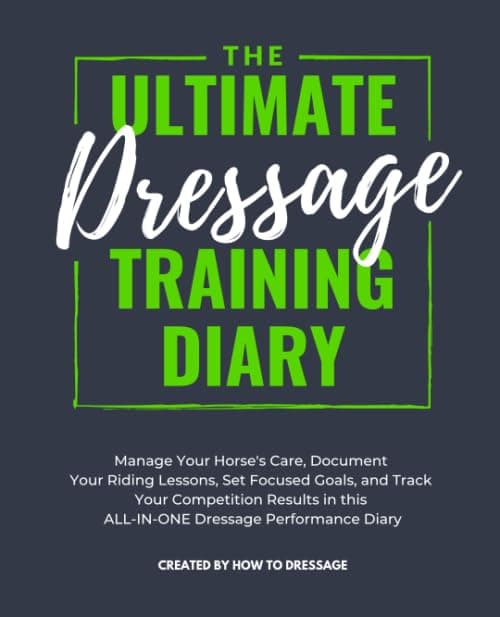 The Ultimate Dressage Training Diary: Manage Your Horse's Care, Document Your Riding Lessons, Set Focused Goals, and Track Your Competition Results in this ALL-IN-ONE Dressage Performance Diary