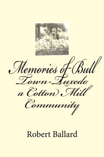 Memories of Bull Town-Tuxedo: A Cotton Mill Community