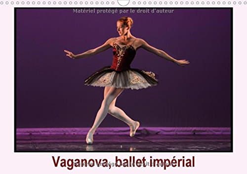 Vaganova, Ballet Imperial 2017: L'Academie de Ballet Vaganova est l'Heritiere de l'Ecole Imperiale du Ballet Creee en 1738 en Russie (Calvendo Art)