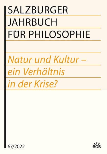 Salzburger Jahrbuch für Philosophie 67 / 2022: Natur und Kultur - ein Verhältnis in der Krise?