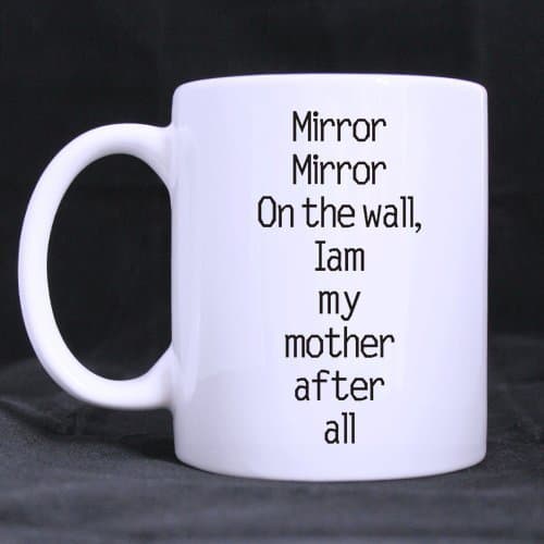 Funny MugMirror Mirrir On the wallIam my mother after all White Coffee or Tea Mug 11 ounces