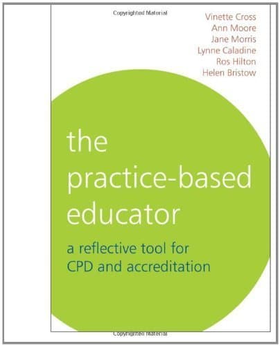 Practice-Based Educator: A Reflective Tool for CPD and Accreditation by Cross, Vinette, Caladine, Lynne, Morris, Jane, Hilton, Ros, (2006) Paperback