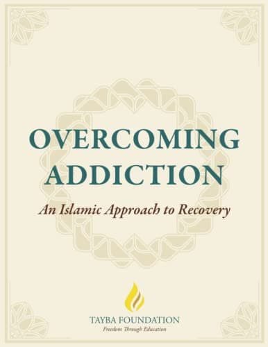 Tayba FoundationOvercoming Addiction: An Islamic Approach to Recovery: 12 Steps for the Muslim & The Muslim Addiction Recovery Program (Essentials Series by Tayba)