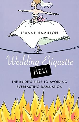 Wedding Etiquette Hell: The Bride's Bible to Avoiding Everlasting Damnation