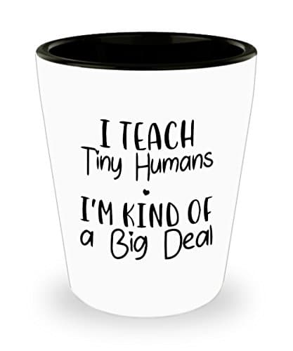 Daycare Teacher Shotglass - I Teach Tiny Humans. I'm Kind of A Big Deal. - Daycare Teacher Gift
